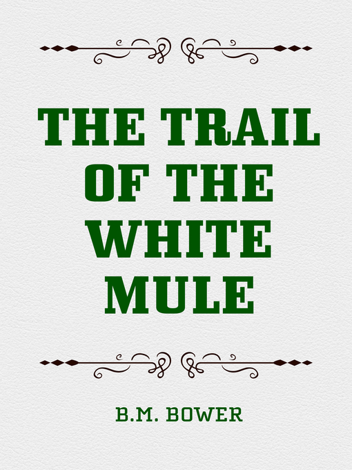 Title details for The Trail of the White Mule by B.M. Bower - Available